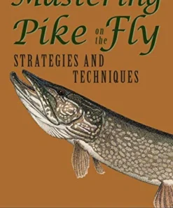 Angler's Book Supply Mastering Pike On The Fly: STRATEGIES AND TECHNIQUES